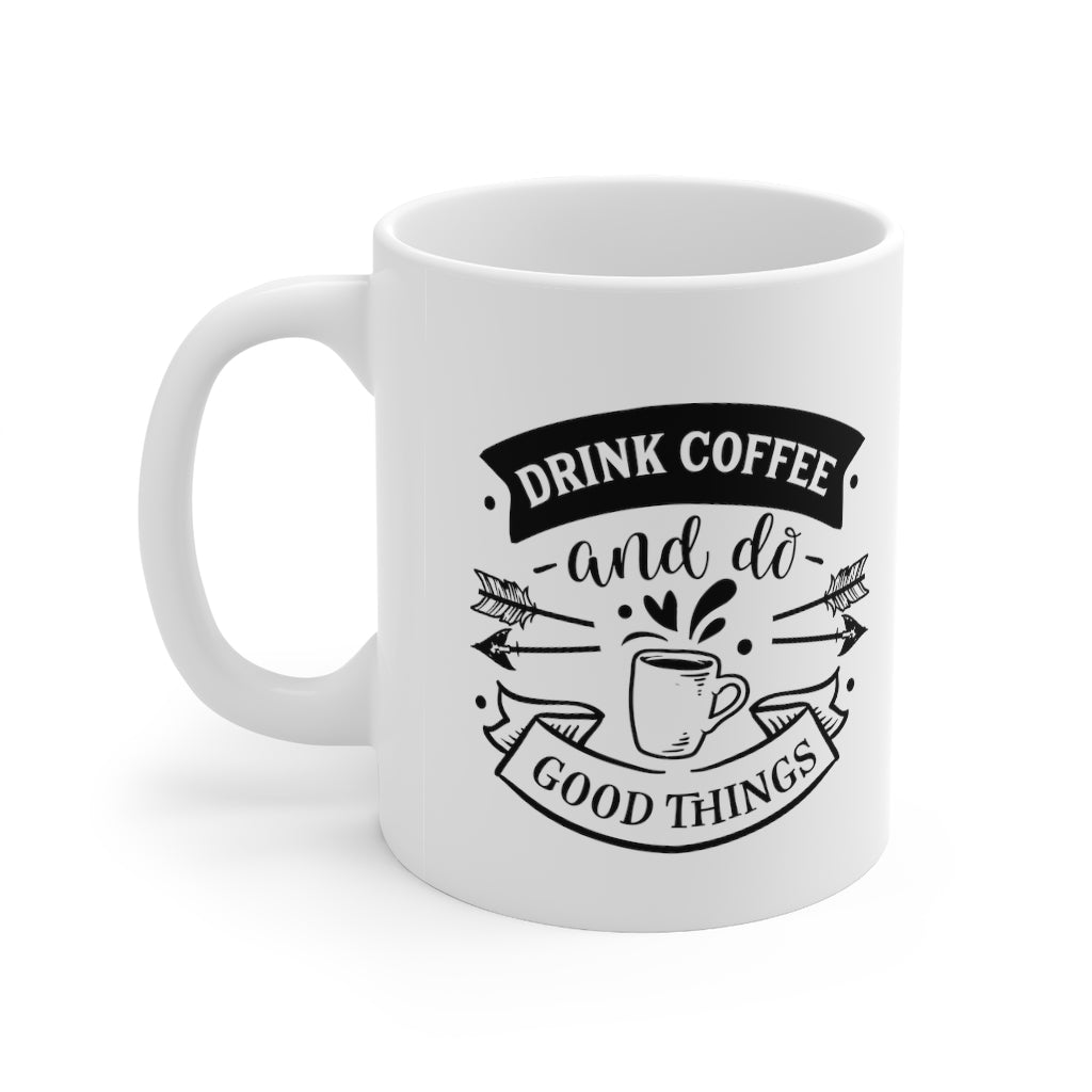 Drink Coffee and Do Good Things | Coffee Mug