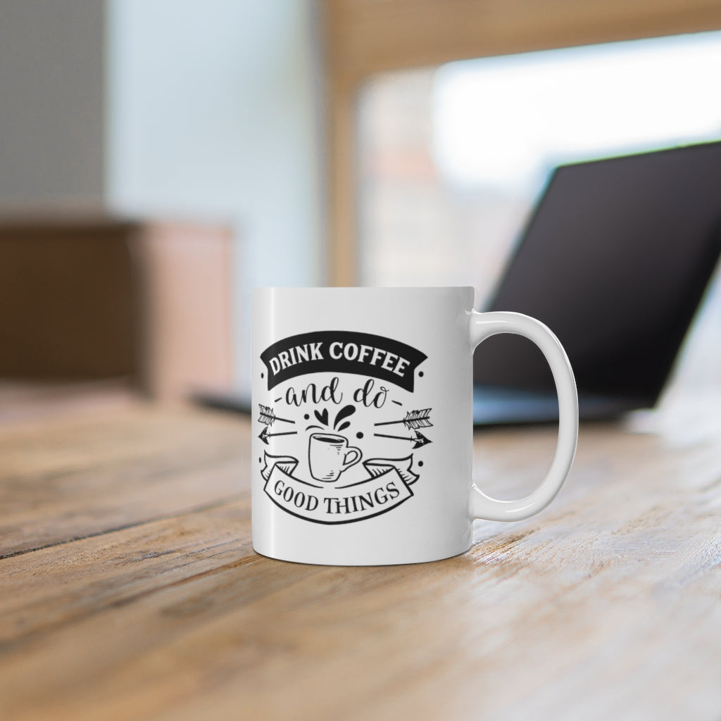 Drink Coffee and Do Good Things | Coffee Mug