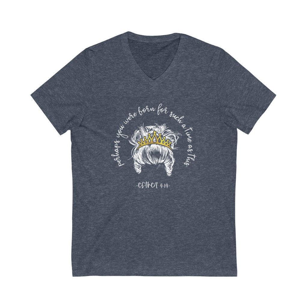Perhaps you were born for such a time as this V-neck shirt | Christian Shirt Esther 4:14