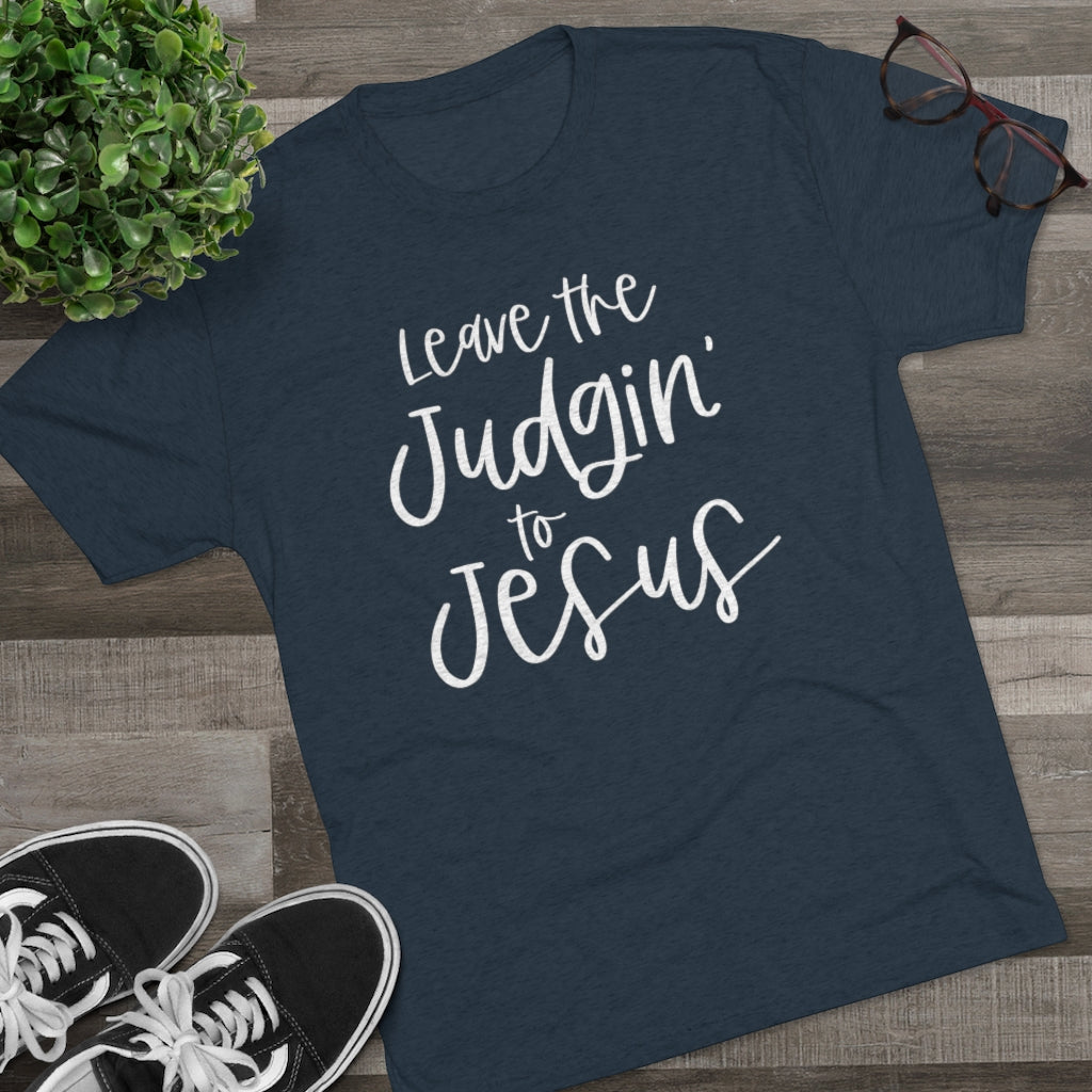 Leave the Judgin' to Jesus Positivi-tee | Christian Shirt