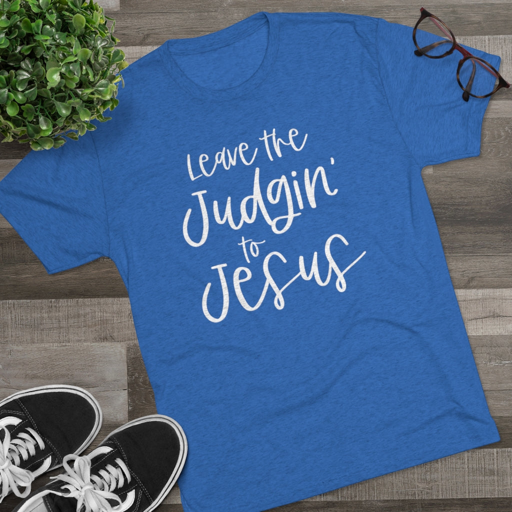 Leave the Judgin' to Jesus Positivi-tee | Christian Shirt