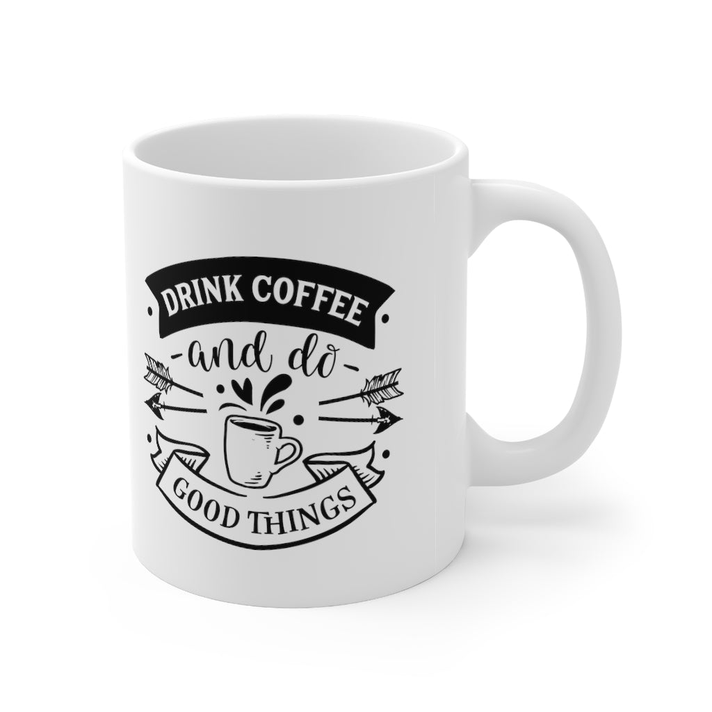 Drink Coffee and Do Good Things | Coffee Mug