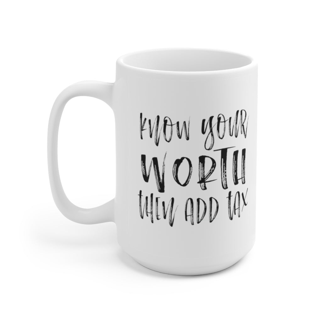 Know your worth then add tax | Coffee Mug