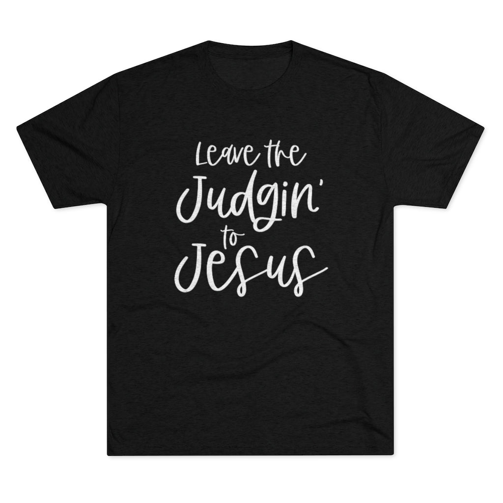 Leave the Judgin' to Jesus Positivi-tee | Christian Shirt
