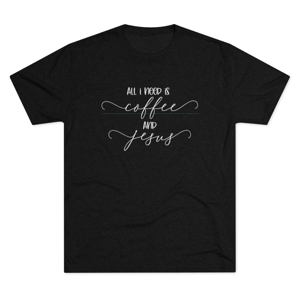 All I need is Coffee and Jesus Shirt | Positivity Tee