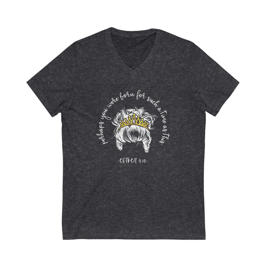 Perhaps you were born for such a time as this V-neck shirt | Christian Shirt Esther 4:14