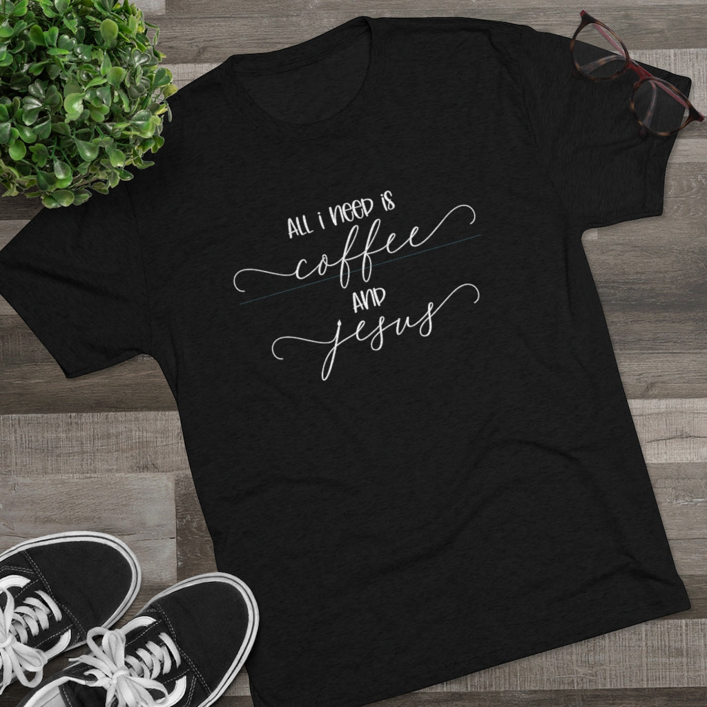 All I need is Coffee and Jesus Shirt | Positivity Tee