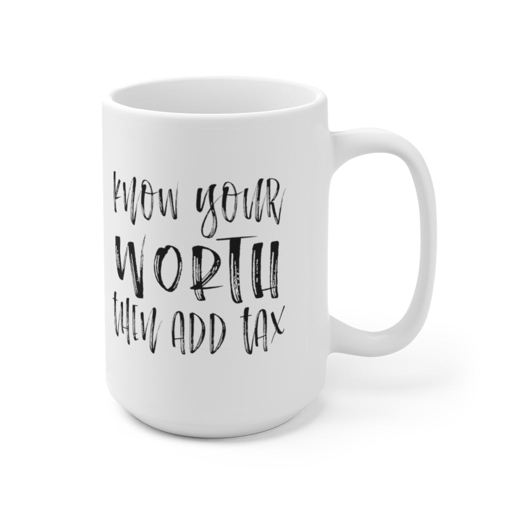Know your worth then add tax | Coffee Mug