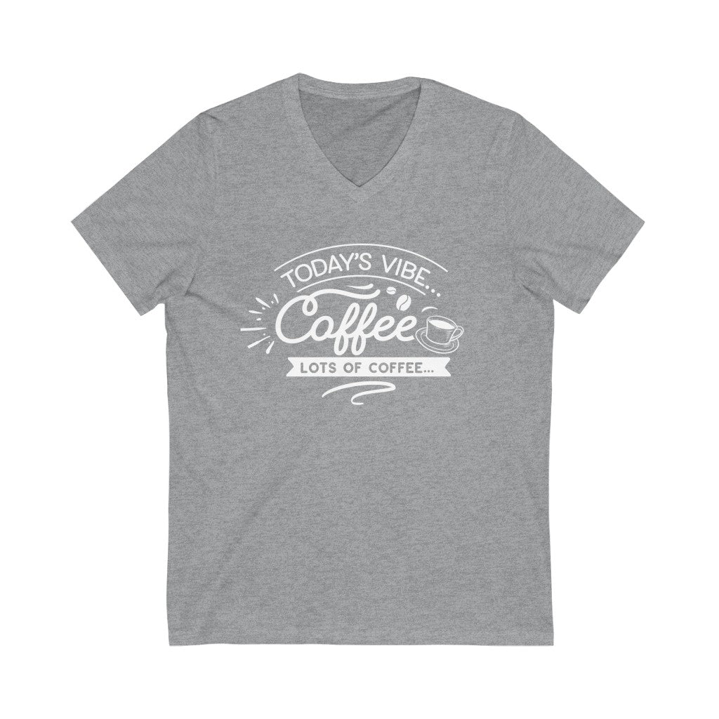 Today's Vibe Coffee Lots of Coffee V-neck shirt | Positivity Shirt