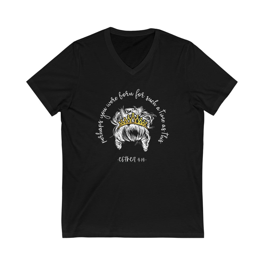 Perhaps you were born for such a time as this V-neck shirt | Christian Shirt Esther 4:14