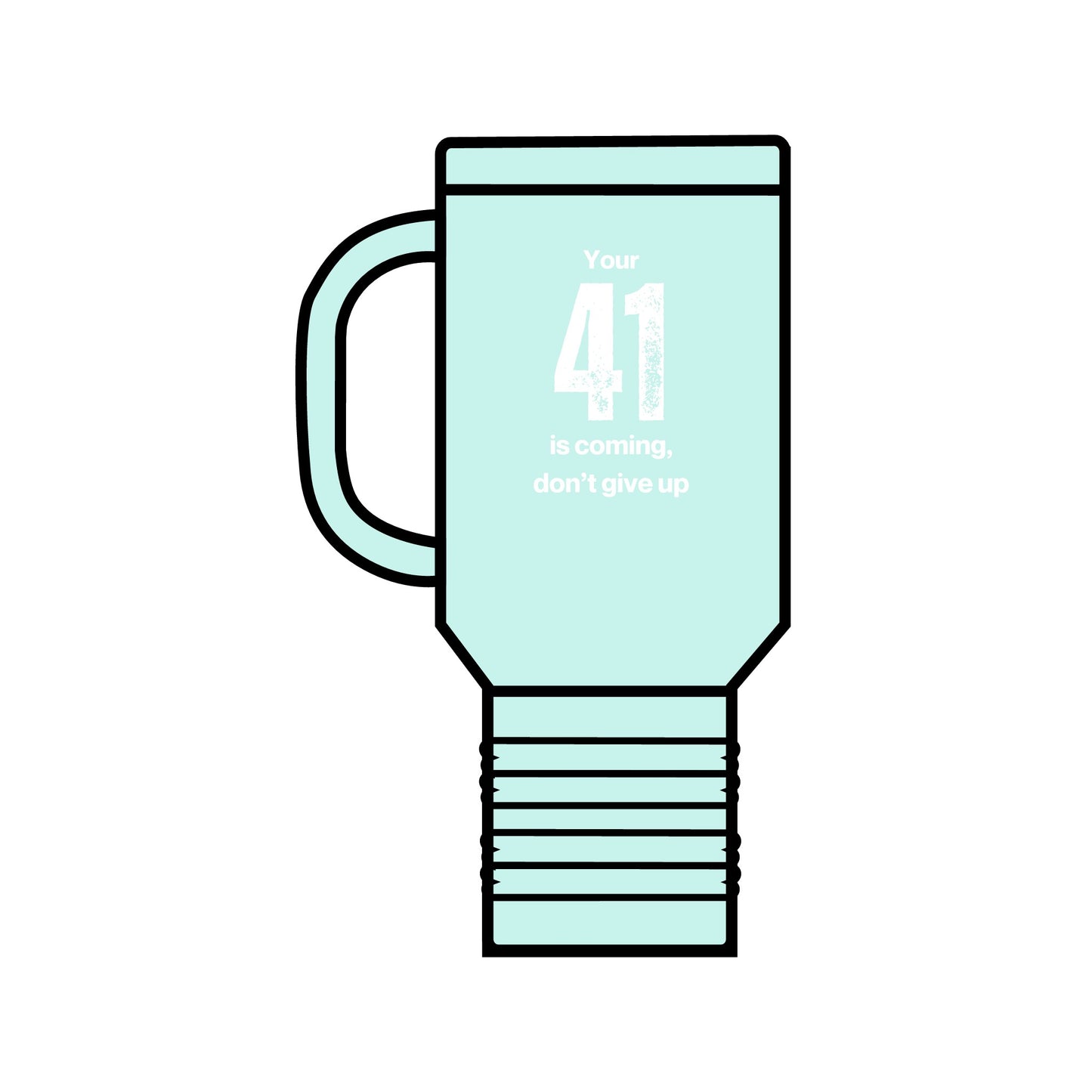 Your 41 is Coming 40 oz travel mug