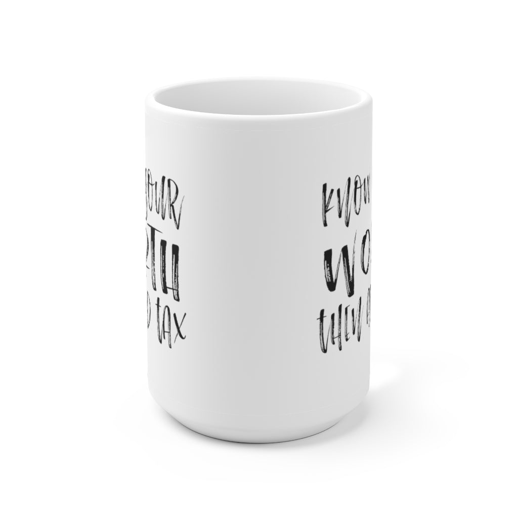 Know your worth then add tax | Coffee Mug