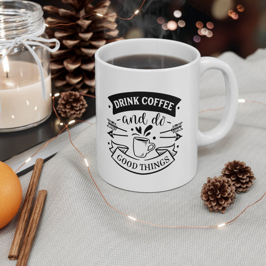 Drink Coffee and Do Good Things |  Coffee Mug