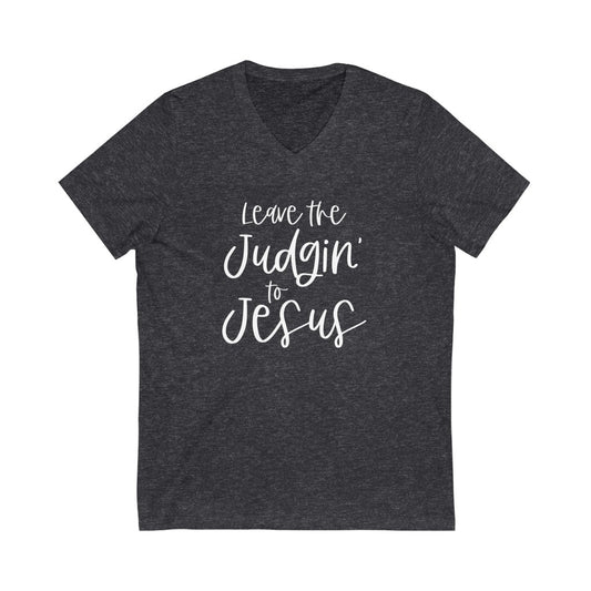 Leave the Judgin' to Jesus V-neck shirt | Funny Christian Shirt