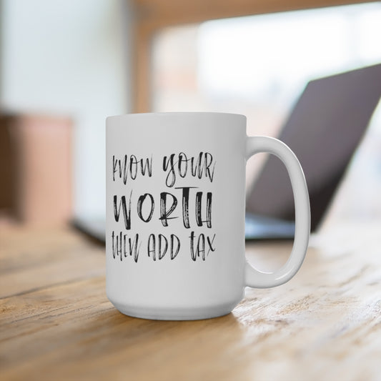 Know your worth then add tax | Coffee Mug