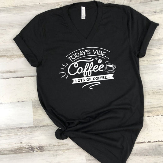 today's vibe coffee | coffee vibes | coffee lovers shirt black vneck